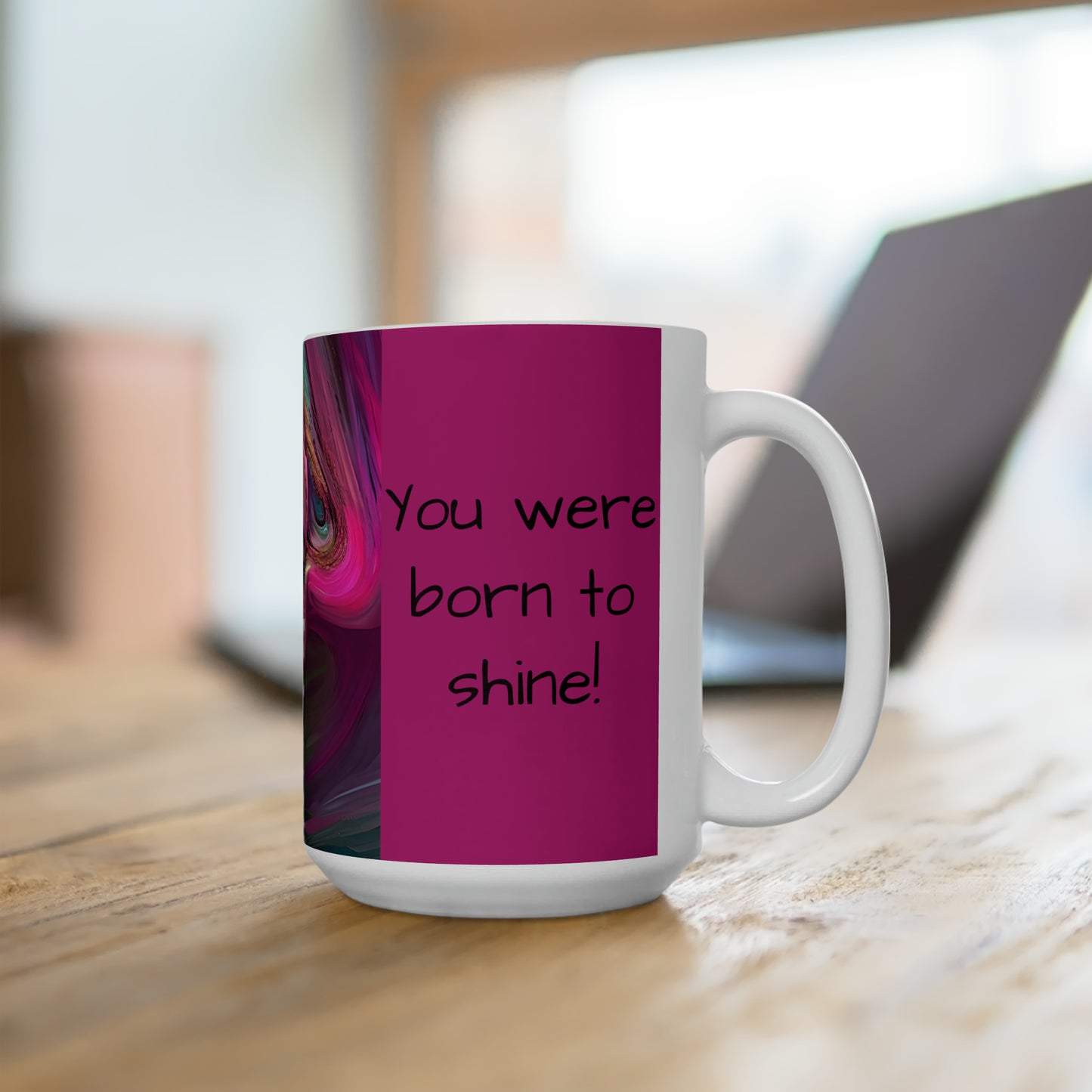 You were Born TO shine Abstract art Mug Ceramic Mug 15 oz