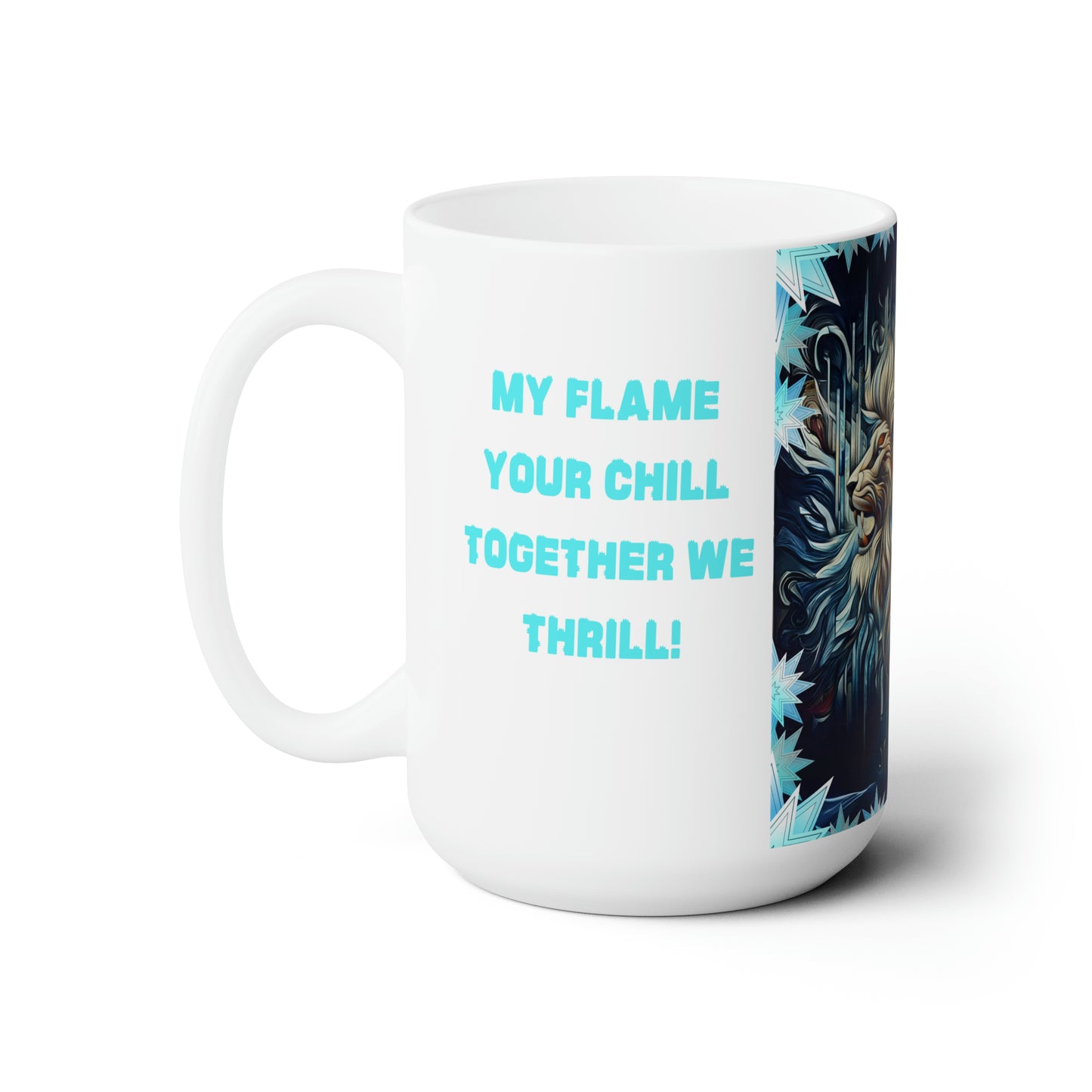 Your Flame My Chill Ceramic Mug 15oz