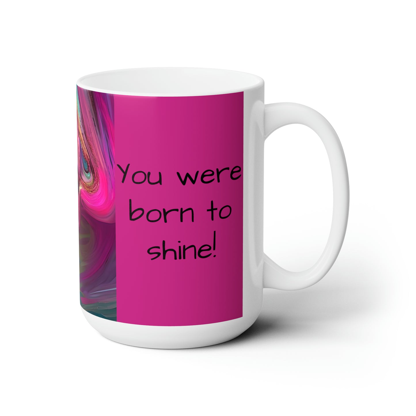 You were Born TO shine Abstract art Mug Ceramic Mug 15 oz