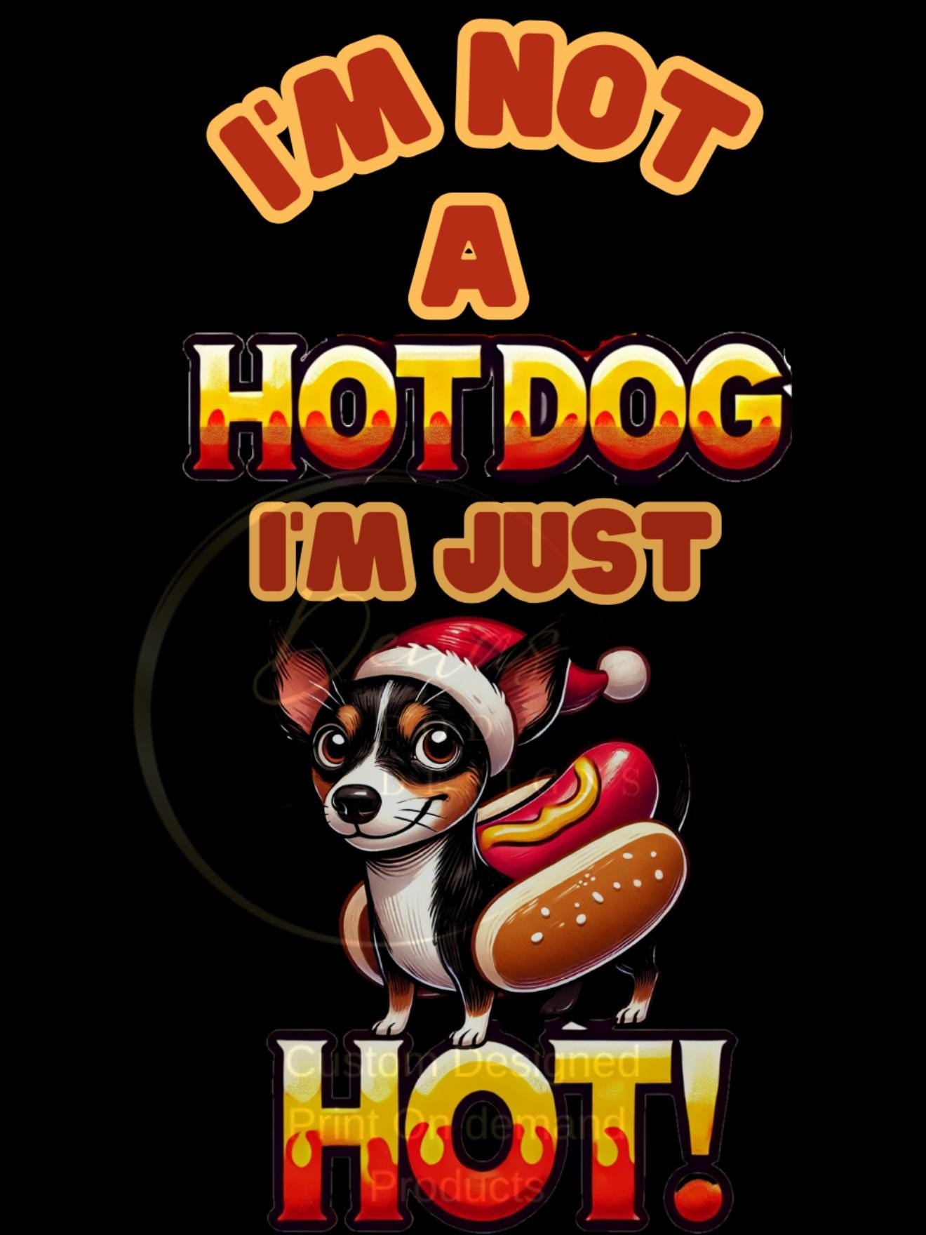 Funny Rat Terrier Holiday Art - I'm Not a Hotdog! I'm Just HOT Christmas Digital Print POD Designs T-shirts