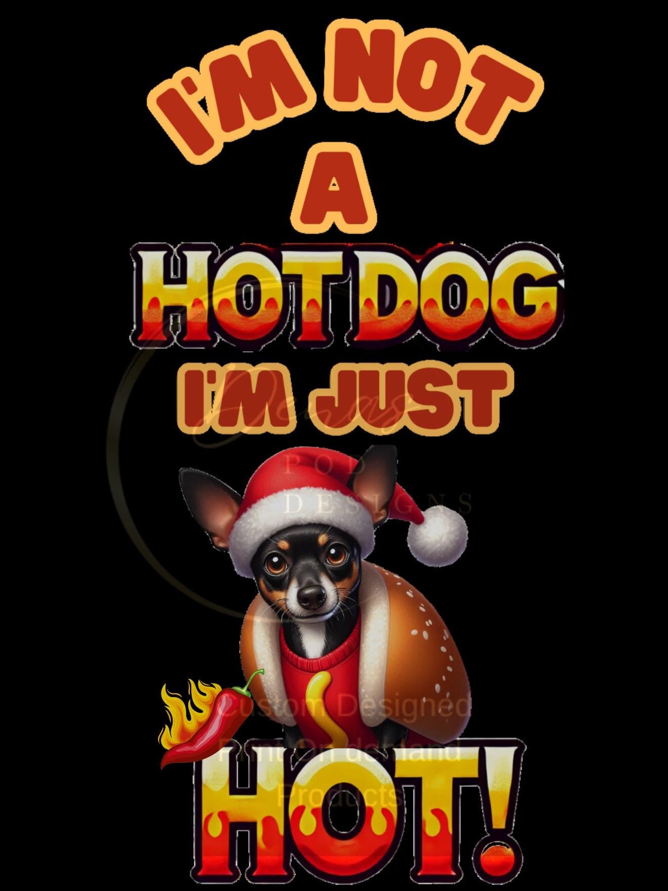 Funny Rat Terrier Holiday Art - I'm Not a Hotdog! I'm Just HOT Christmas Digital Print POD Designs T-shirts